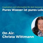 Pure EnerQi on Air Pures Wasser ist pures Leben! Mit Christa Wittmann